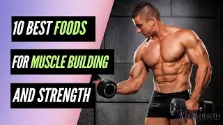 10 Best Foods For Muscle Building and Strength