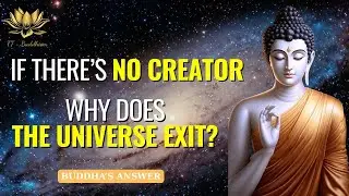 If There's No Creator, Why Does The Universe Exist? Buddha's Answer