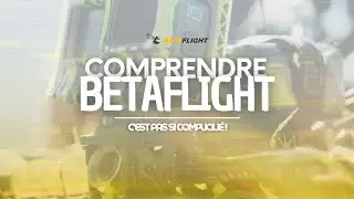 Comprendre facilement BETAFLIGHT ! Le cerveau de vos drones FPV !