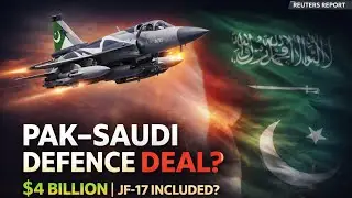 Pak&ndash;Saudi $4 Billion Defence Deal? | JF-17 Thunder Included | Reuters Report