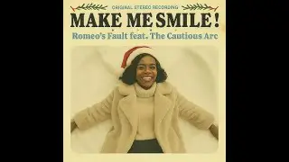 Romeo's Fault feat. The Cautious Arc - MAKE ME SMILE! (Slow Burn R&B Mix)