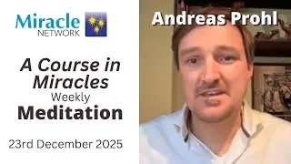 'A Course in Miracles' Meditation - Andreas Prohl, 24/12/25