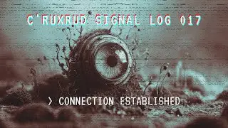 C&rsquo;RUXRUD // Signal Log 017