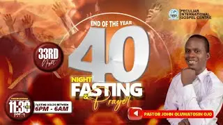 2025 40 NIGHTS FASTING & PRAYER||DAY 33