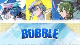 [Fragaria Memories] BUBBLE| Noir Bouquet- Colour coded lyrics [KAN/ROM/ENG]
