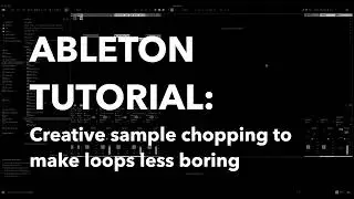 Ableton Tutorial: Creative Sample Chopping