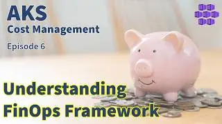 Unlock Power of FinOps Framework: Best Practices for AKS : AKS Cost Management Series