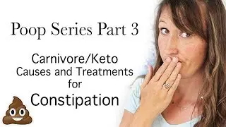 Poop on the Carnivore Diet 3: Constipation Causes and Solutions