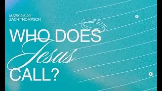 Who Does Jesus Call? | Mark 2:6-20