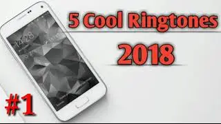 TOP 5 Famous and Cool Ringtones 2018 with Downloading Links