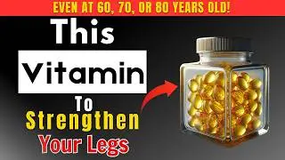 Strengthen Legs in Seniors: 7 Vitamins to Prevent Leg Weakness