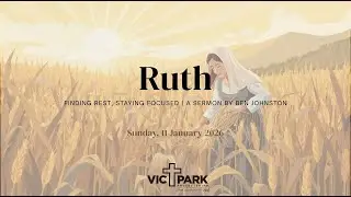 Ruth 3 | Finding Rest, Staying Focused | Ben Johnston
