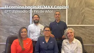 El camino hacia RE/MAX Capital | EP7: ¡Episodio de Fin de Año!
