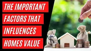 The Important Factors that Influence Homes Value