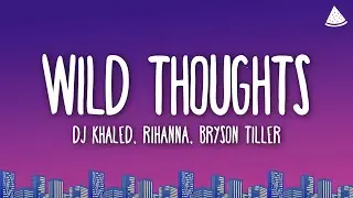 DJ Khaled, Rihanna & Bryson Tiller - Wild Thoughts (Lyrics)