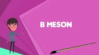 What is B meson? Explain B meson, Define B meson, Meaning of B meson