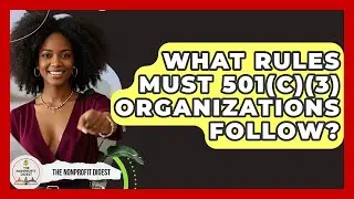 What Rules Must 501(c)(3) Organizations Follow? - The Nonprofit Digest