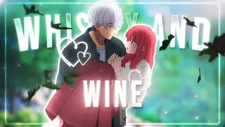 Whiskey & Wine🍷- A Sign of Affection [Edit/AMV] 4k!