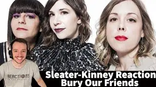 Sleater-Kinney Reaction - Bury Our Friends Song Reaction!