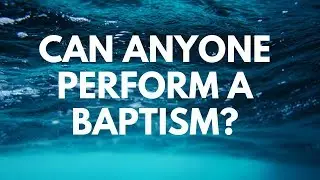 Can Anyone Perform a Baptism? - Your Questions, Honest Answers