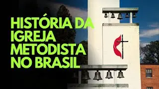 Hist&oacute;ria da Igreja Metodista no Brasil
