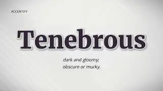 Tenebrous (Pronunciation and Meaning)