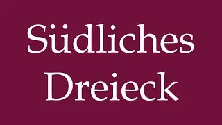 How to Pronounce ''S&uuml;dliches Dreieck'' (Southern Triangle) Correctly in German
