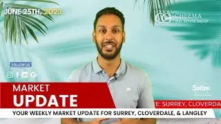 Surrey, Cloverdale, and Langley Housing Market Update - June 25, 2023