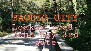 BAGUIO CITY | A SHORT VIRTUAL WALK FROM LOAKAN ROAD TO JOHN HAY 3RD GATE.