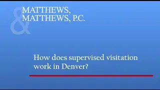 How Does Supervised Visitation Work in Denver?