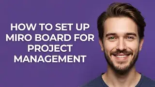 How to Set Up Miro Board for Project Management - UPDATED!
