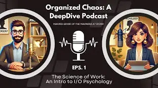 Podcast Episode 1:The Science of Work: An Intro to I/O Psychology