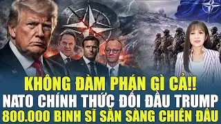 KHÔNG ĐÀM PHÁN GÌ CẢ! NATO CHÍNH THỨC ĐỐI ĐẦU TRUMP, 800 000 BINH SĨ SẴN SÀNG CHIẾN ĐẤU NGA