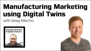 Manufacturing marketing using a digital twin strategy with Greg Mischio