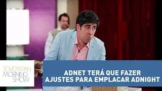 Adnet ter&aacute; que fazer ajustes para emplacar o seu Adnight