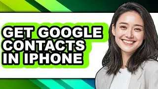 How to Get Google Contacts in Iphone - Step by Step