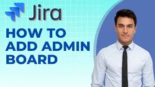 Как добавить администратора на доску Jira | Полное руководство 2025 года