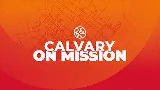 Calvary On Mission | Brad McKerley | Calvary Church