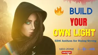 🔥 Build Your Own Light &ndash; EDM Anthem for Rising Strong | Neo Zone
