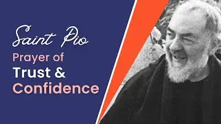 Padre Pio&rsquo;s Prayer of Trust and Confidence | Simple Catholic Prayer | Audio and Text