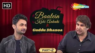Guddu Dhanoa on SRK , Deewangee, Armaan Kohli | Baatein Kahi Ankahi | Part-02 | Podcast