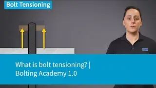 Что такое натяжение болтов? | Bolting Academy 1.0