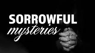 Pray The Rosary - The Sorrowful Mysteries - 21 Days of Prayer And Expectation - Day 18