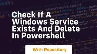 check if a windows service exists and delete in powershell