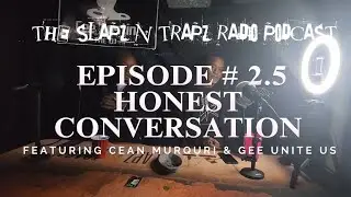 THE SLAPZ N TRAPZ RADIO PODCAST EPISODE #2.5 HONEST CONVERSATION WITH  CEAN MURQ & GEE UNITE US