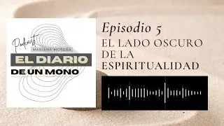 Ep. 5 - El lado oscuro de la espiritualidad
