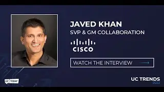 UC Trends 2022 - Javed Khan, SVP & GM Collaboration, Cisco