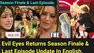 Evil Eyes Return Season Finale & Last Episode Update In English.