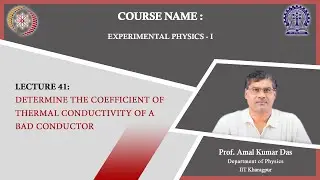 Lecture 41: Determine the coefficient of thermal conductivity of a bad conductor