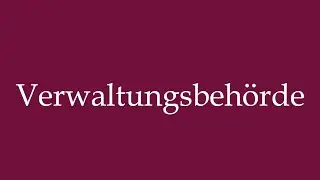 How to Pronounce ''Verwaltungsbeh&ouml;rde'' (Administrative authority) Correctly in German